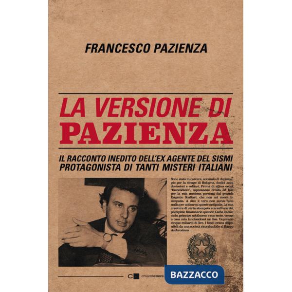 Versione di Pazienza. Il racconto inedito dell'ex agente del Sismi protagonista di tanti misteri italiani (La)