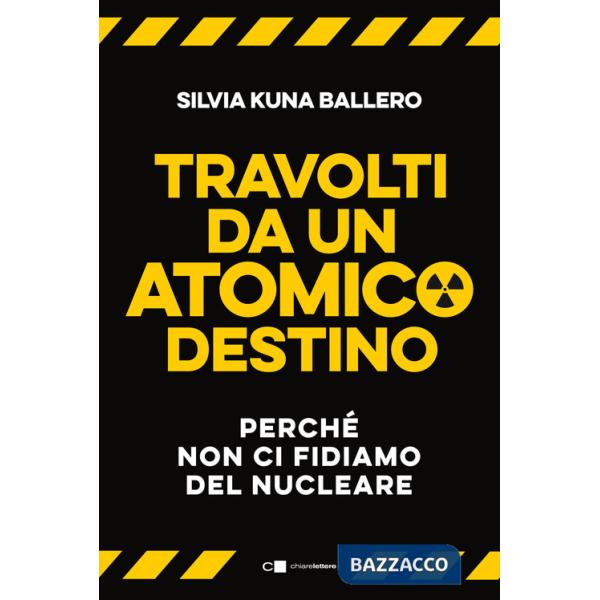 Travolti da un atomico destino. Perché non ci fidiamo del nucleare