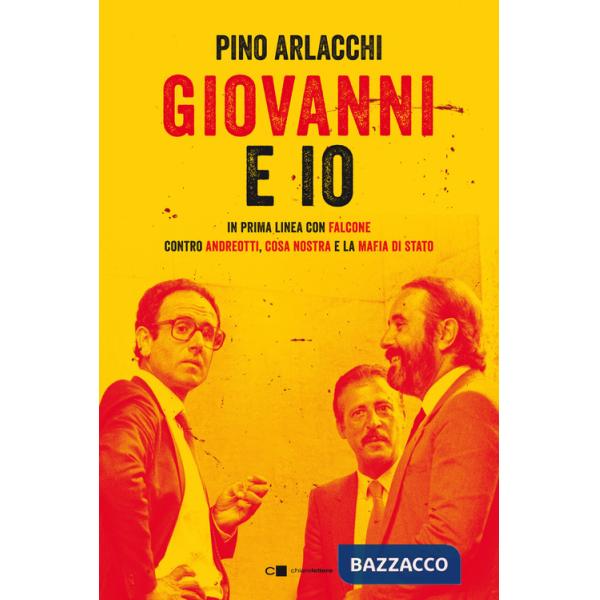 Giovanni e io. In prima linea con Falcone contro Andreotti, Cosa nostra e la mafia di Stato