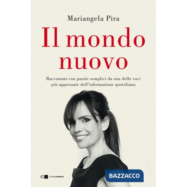 Mondo nuovo. Raccontato con parole semplici da una delle voci più apprezzate dell'informazione quotidiana (Il)