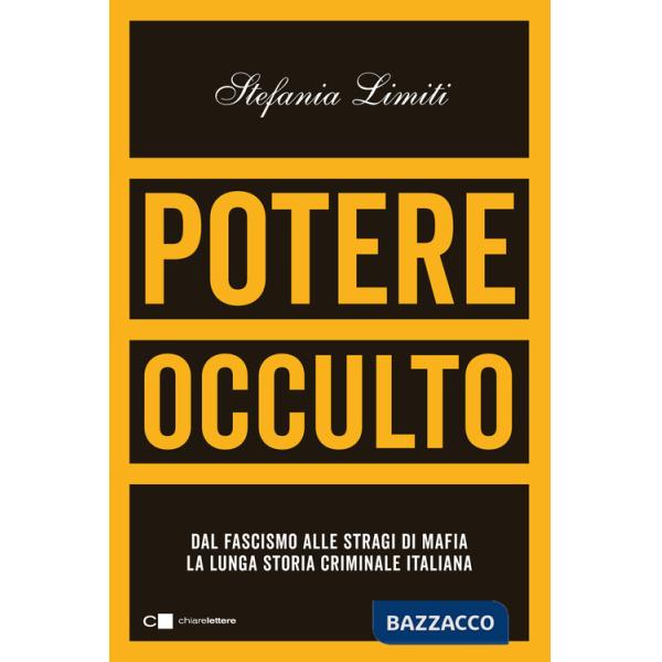 Potere occulto. Dal fascismo alle stragi di mafia la lunga storia criminale italiana