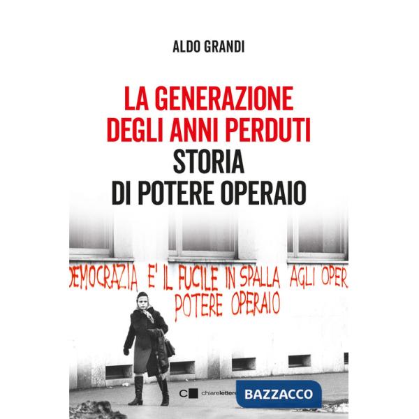 Generazione degli anni perduti. Storia di Potere Operaio (La)