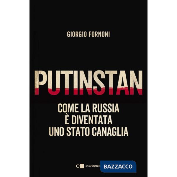 Putinstan. Come la Russia è diventata uno stato canaglia