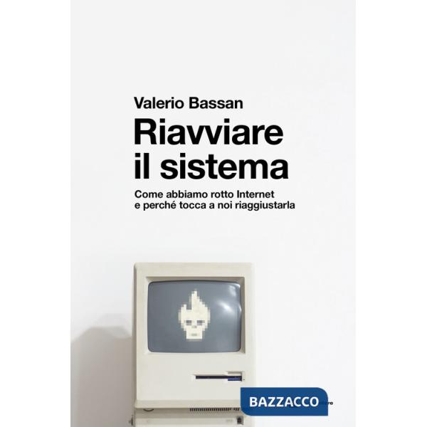Riavviare il sistema. Come abbiamo rotto Internet e perché tocca a noi riaggiustarla