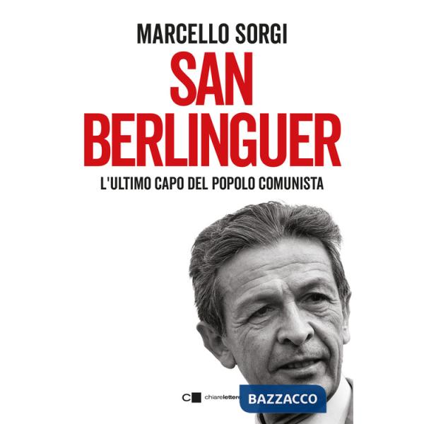 San Berlinguer. L'ultimo capo del popolo comunista