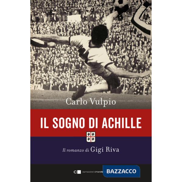 Sogno di Achille. Il romanzo di Gigi Riva (Il)