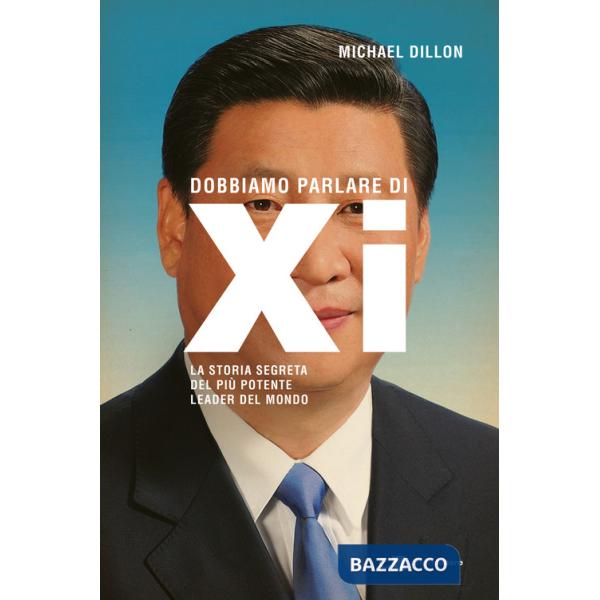 Dobbiamo parlare di Xi. La storia segreta del più potente leader del mondo