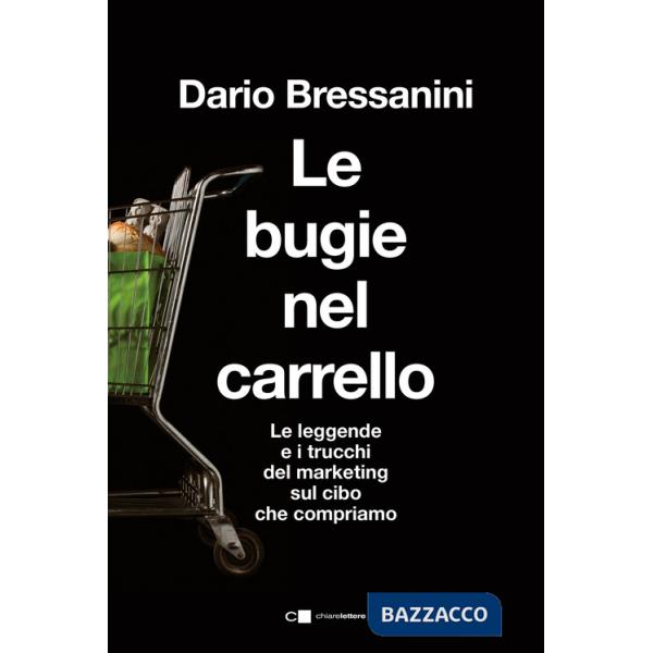 Bugie nel carrello. Per una spesa più consapevole. Le leggende e i trucchi del marketing sul cibo che compriamo (Le)