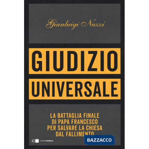 Giudizio universale. La battaglia finale di papa Francesco per salvare la Chiesa dal fallimento