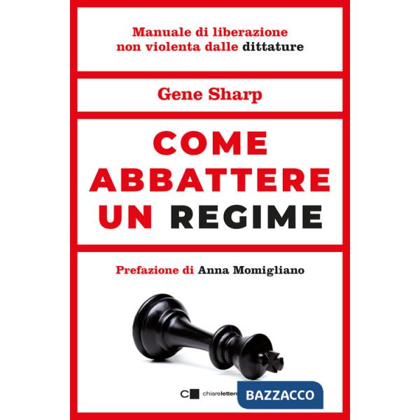 Come abbattere un regime. Dalla dittatura alla democrazia. Manuale di liberazione nonviolenta