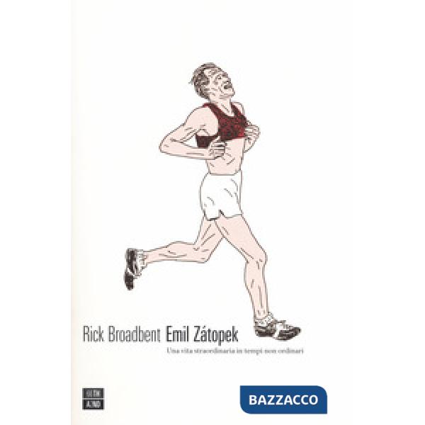 Emil Zátopek. Una vita straordinaria in tempi non ordinari