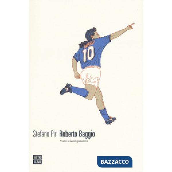Roberto Baggio. Avevo solo un pensiero