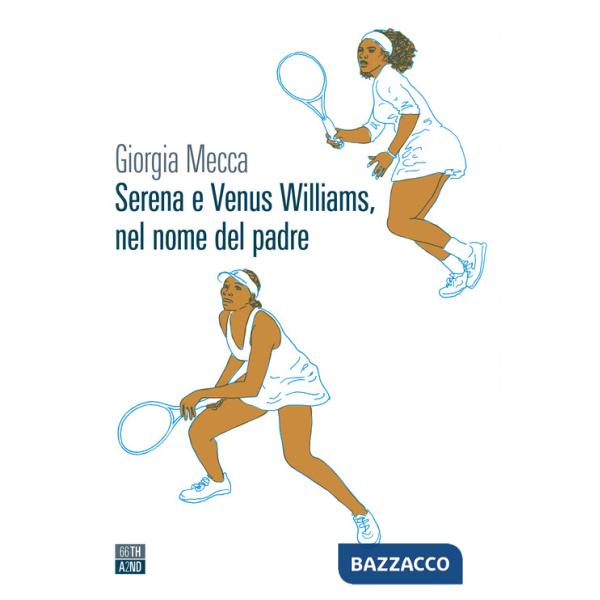 Serena e Venus Williams, nel nome del padre