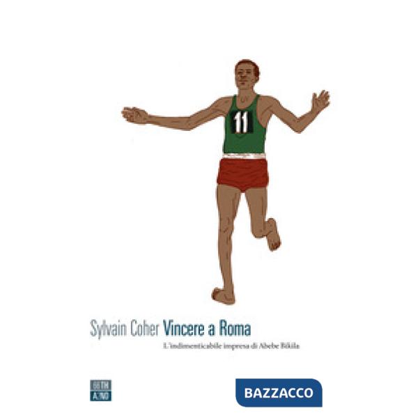 Vincere a Roma. L'indimenticabile impresa di Abebe Bikila