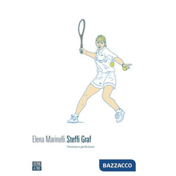 Steffi Graf. Passione e perfezione