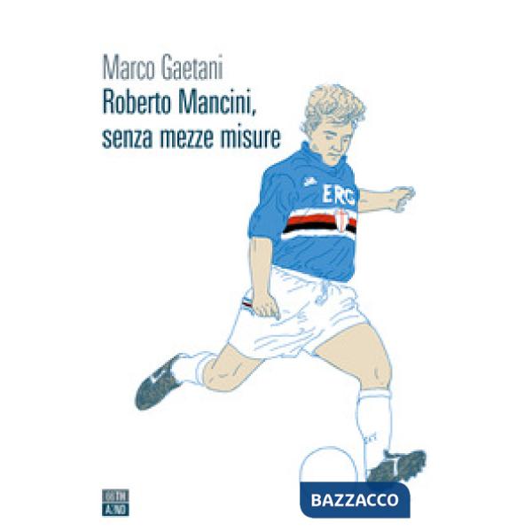 Roberto Mancini, senza mezze misure