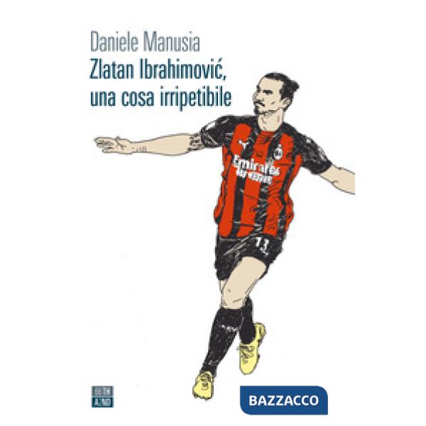 Zlatan Ibrahimovic, una cosa irripetibile