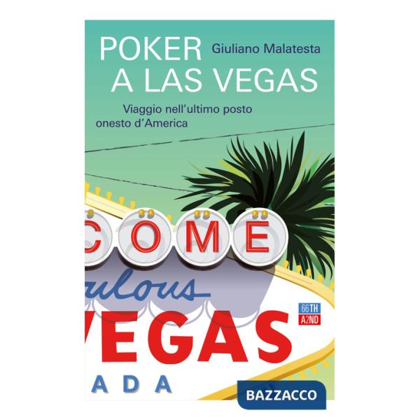Poker a Las Vegas. Viaggio nell'ultimo posto onesto d'America
