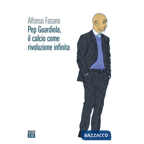 Pep Guardiola, il calcio come rivoluzione infinita
