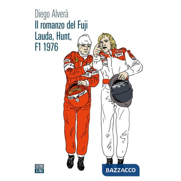 Romanzo del Fuji. Lauda, Hunt F1 1976 (Il)