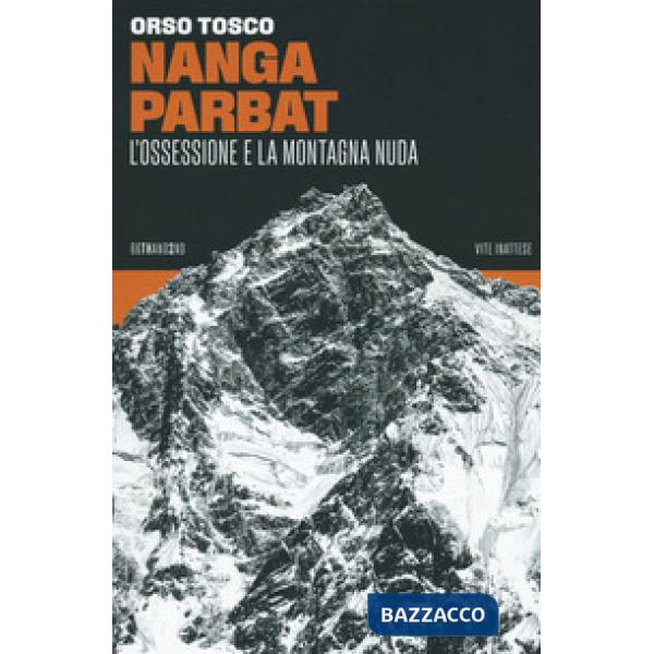 Nanga Parbat. L'ossessione e la montagna nuda