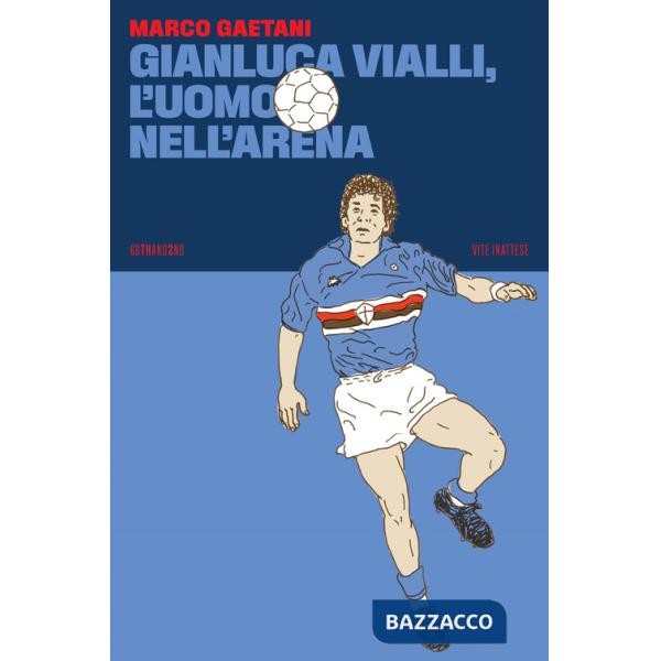 Gianluca Vialli, l'uomo nell'arena