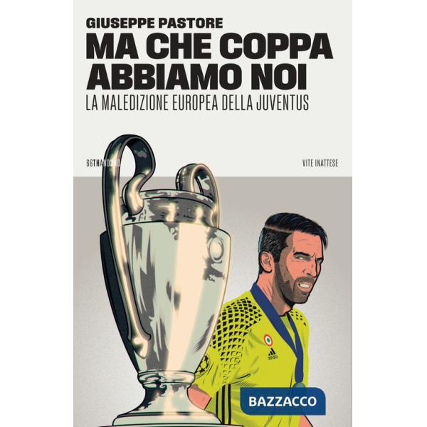 Ma che Coppa abbiamo noi. La maledizione europea della Juventus