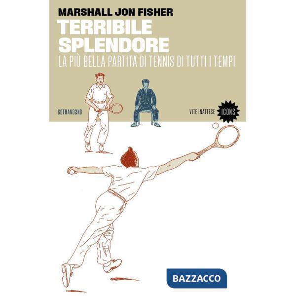 Terribile splendore. La più bella partita di tennis di tutti i tempi