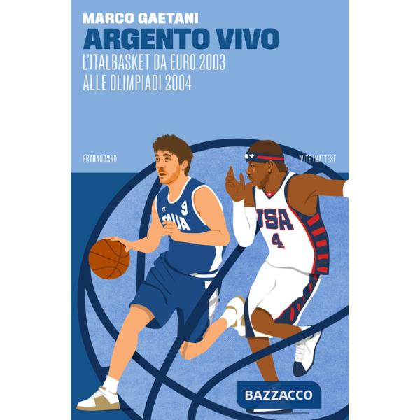 Argento vivo, l'Italbasket da Euro 2003 alle Olimpiadi 2004