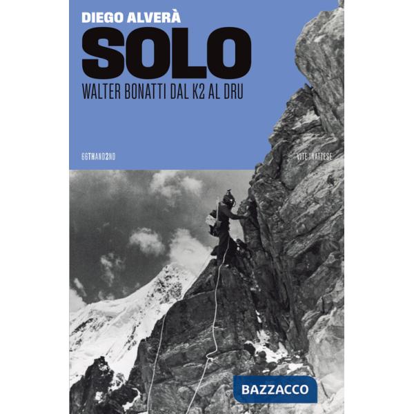 Solo. Walter Bonatti dal K2 al Dru