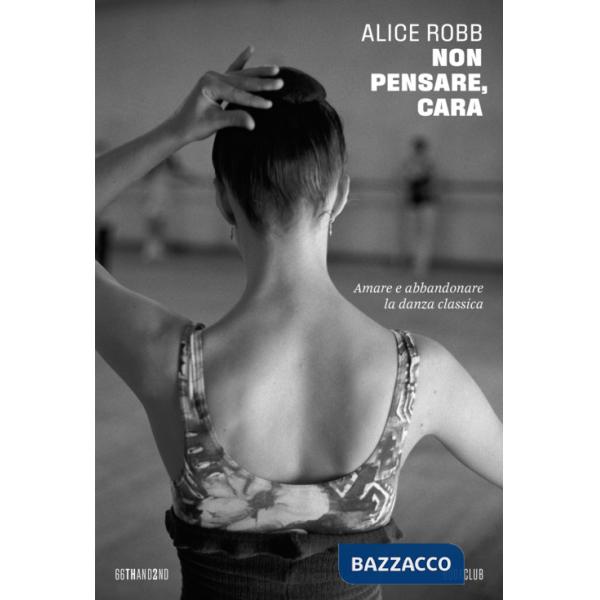 Non pensare, cara. Amare e abbandonare la danza classica