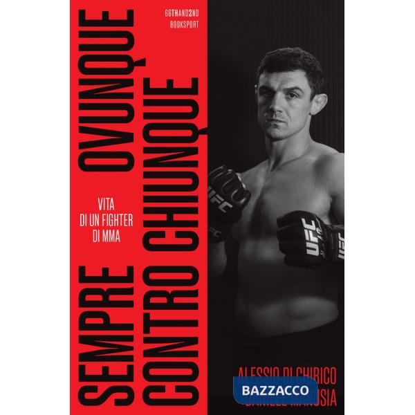 Sempre, ovunque, contro chiunque. Vita di un fighter di Mma