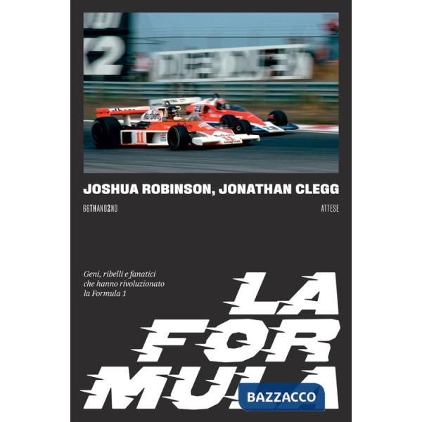 Formula. Geni, ribelli e fanatici che hanno rivoluzionato la Formula 1 (La)