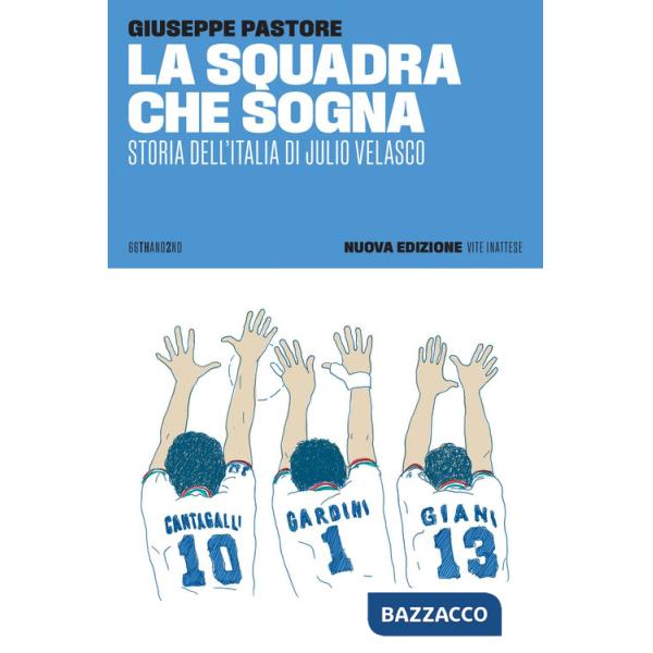 Squadra che sogna. Storia dell'Italia di Julio Velasco. Nuova ediz. (La)