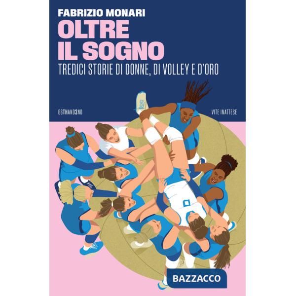 Oltre il sogno. Tredici storie di donne, di volley e d'oro