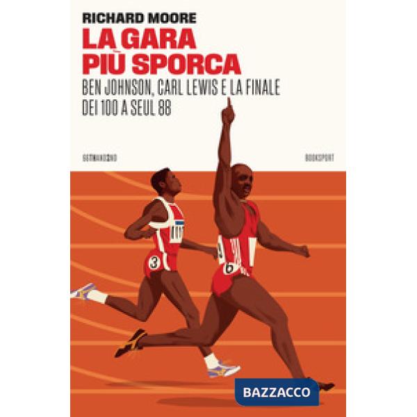 Gara più sporca. Ben Johnson, Carl Lewis e la finale dei 100 a Seul 88 (La)