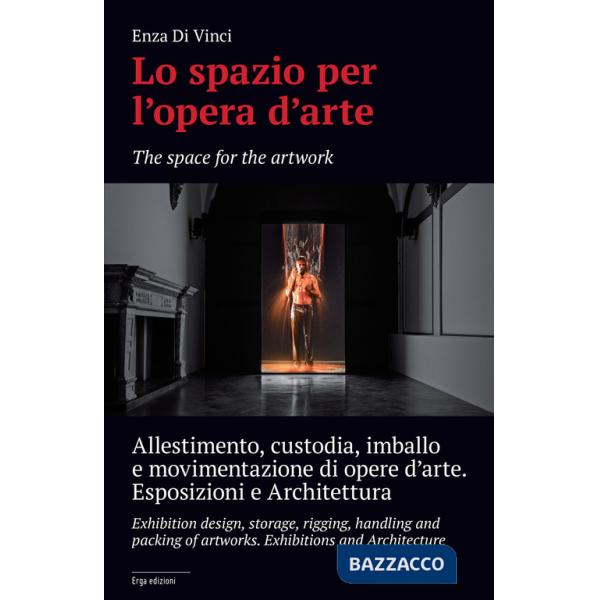 Spazio per l'opera d'arte. Allestimento, custodia, imballo e movimentazione di opere d'arte. Esposizione e architettura (Lo)