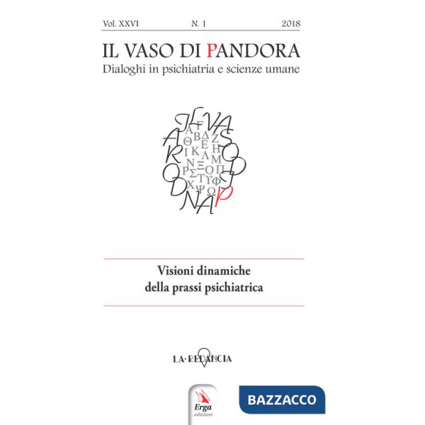 Vaso di Pandora. Dialoghi in psichiatria e scienze umane (2018) (Il). Vol. 26: Visioni dinamiche della prassi psichiatrica