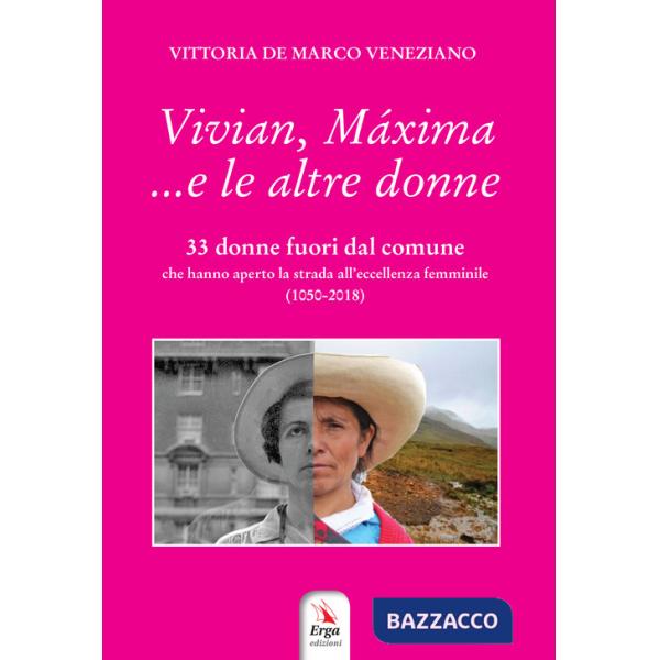 Vivian, Máxima... e le altre donne. 33 donne fuori dal comune che hanno aperto la strada all'eccellenza femminile (1050-2018)