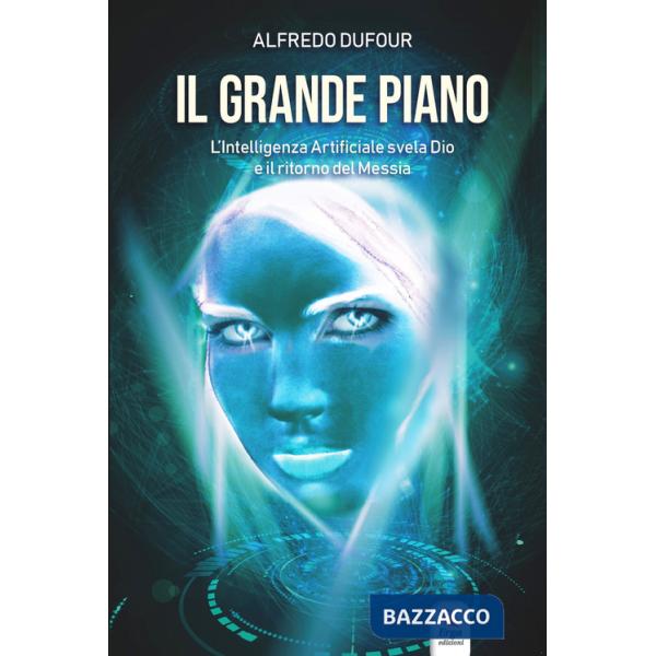Grande piano. L'intelligenza artificiale, Dio e il ritorno del Messia (Il)