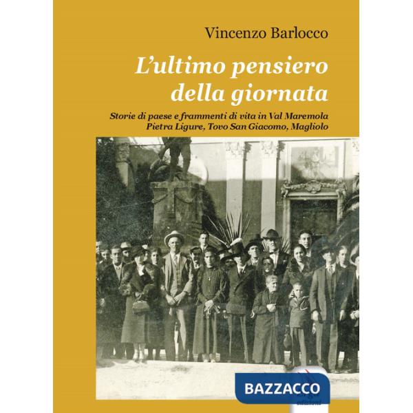 Ultimo pensiero della giornata. Storie di paese e frammenti di vita in Val Maremola, Pietra Ligure, Tovo San Giacomo, Magliolo (