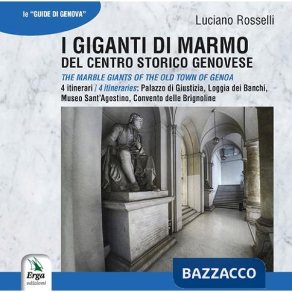 Giganti di marmo del centro storico genovese-The marble giants of the old town of Genoa (I)