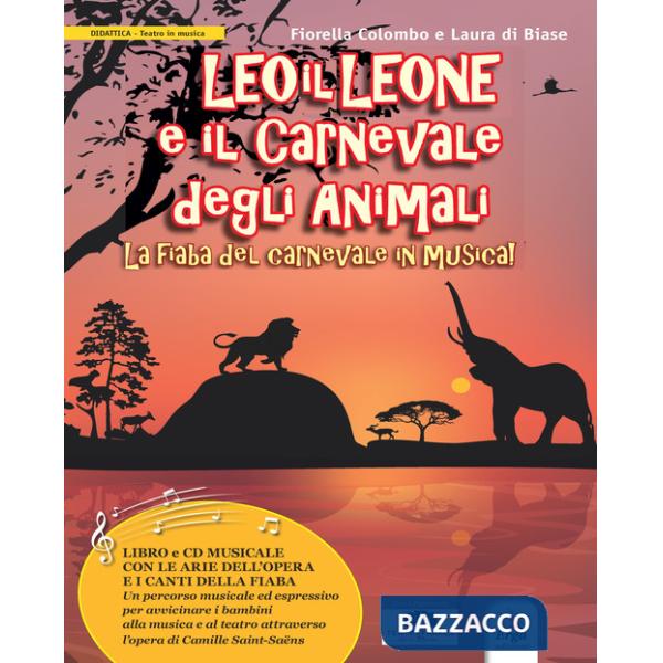 Leo il Leone e il Carnevale degli animali. La fiaba del Carnevale in musica. Con CD-Audio