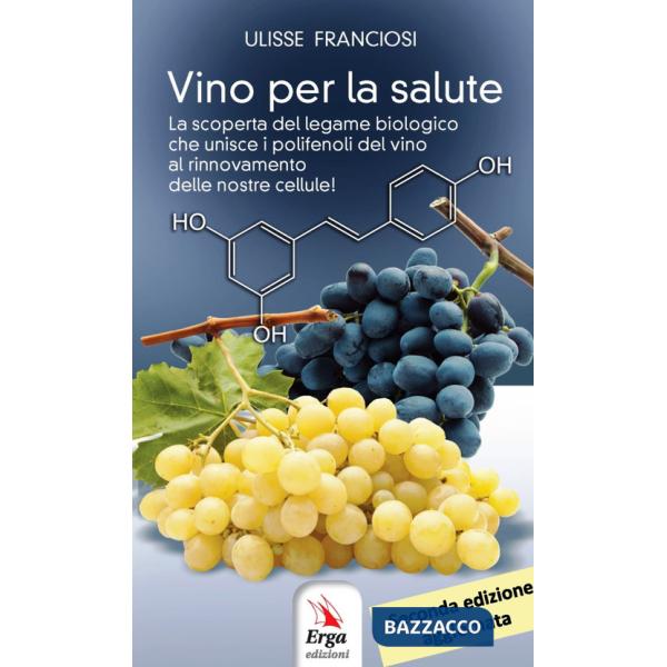 Vino per la salute. La scoperta del legame biologico che unisce i polifenoli del vino al rinnovamento delle nostre cellule. Nuov