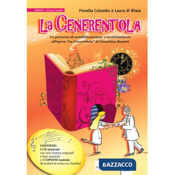 Cenerentola. Un percorso di sensibilizzazione e avvicinamento all'opera «La Cenerentola» di Gioachino Rossini. Con CD-Audio (La)