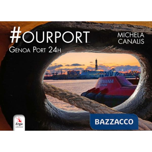 Ourport. Genoa Port 24h. Ediz. illustrata