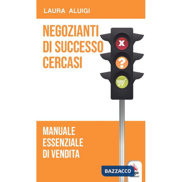 Negozianti di successo cercasi. Manuale essenziale di vendita