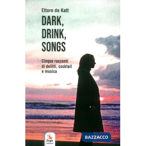 Dark, drink, songs. Cinque racconti di delitti, cocktail e musica