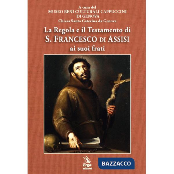 Regola e il Testamento di S. Francesco di Assisi ai suoi frati (La)
