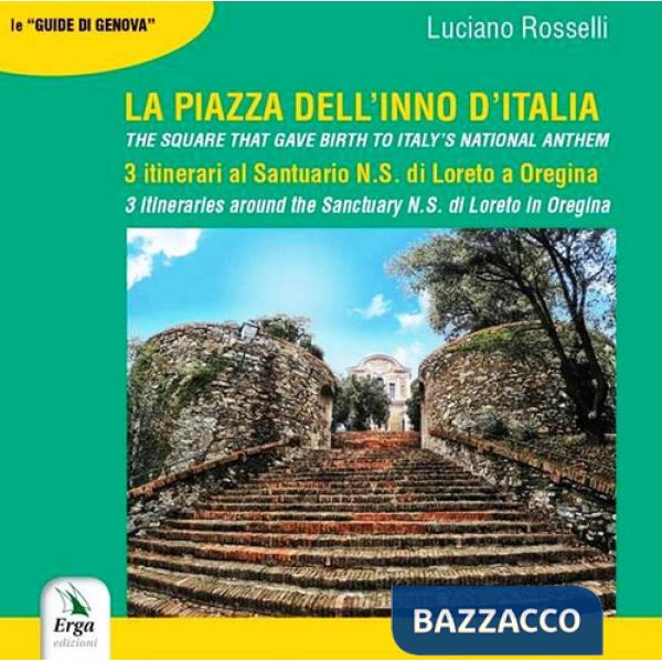 Piazza dell'inno d'italia. 3 itinerari al Santuario N. S. di Loreto a Oregina. Ediz. italiana e inglese (La)